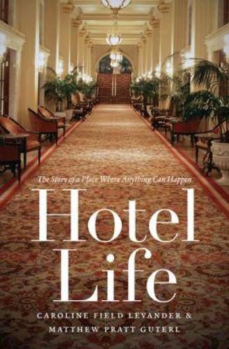 Cover image for Hotel Life: The Story of a Place Where Anything Can Happen
