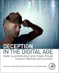 Cover image for Deception in the Digital Age: Exploiting and Defending Human Targets through Computer-Mediated Communications