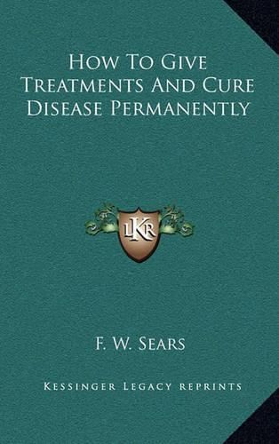 Cover image for How to Give Treatments and Cure Disease Permanently