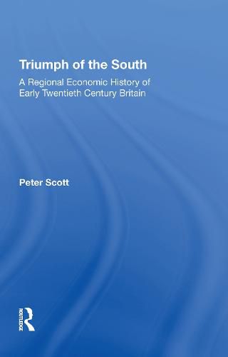 Triumph of the South: A Regional Economic History of Early Twentieth Century Britain