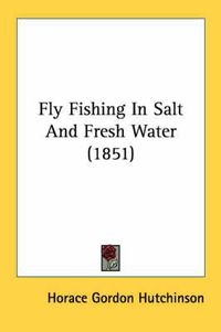 Cover image for Fly Fishing in Salt and Fresh Water (1851)