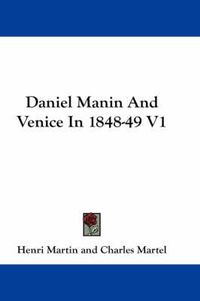 Cover image for Daniel Manin and Venice in 1848-49 V1