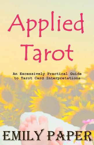 Cover image for Applied Tarot: An Excessively Practical Guide to Tarot Card Interpretations