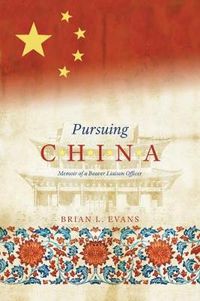 Cover image for Pursuing China: Memoir of a Beaver Liaison Officer