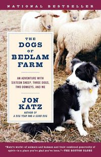 Cover image for The Dogs of Bedlam Farm: An Adventure with Sixteen Sheep, Three Dogs, Two Donkeys, and Me