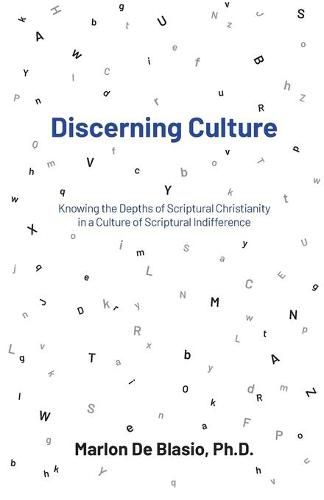 Cover image for Discerning Culture: Knowing the Depths of Scriptural Christianity in a Culture of Scriptural Indifference