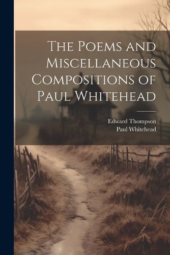 Cover image for The Poems and Miscellaneous Compositions of Paul Whitehead