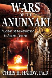 Cover image for Wars of the Anunnaki: Nuclear Self-Destruction in Ancient Sumer
