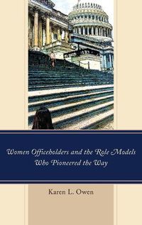 Cover image for Women Officeholders and the Role Models Who Pioneered the Way