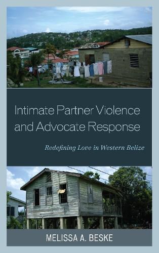 Cover image for Intimate Partner Violence and Advocate Response: Redefining Love in Western Belize