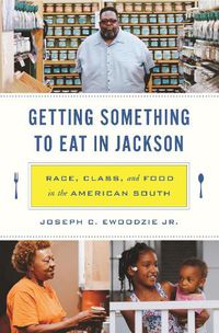 Cover image for Getting Something to Eat in Jackson: Race, Class, and Food in the American South