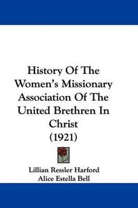 Cover image for History of the Women's Missionary Association of the United Brethren in Christ (1921)