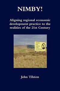 Cover image for Nimby! Aligning Regional Economic Development Practice to the Realities of the 21st Century