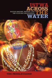 Cover image for Istwa across the Water: Haitian History, Memory, and the Cultural Imagination