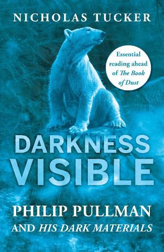 Cover image for Darkness Visible: Philip Pullman and His Dark Materials