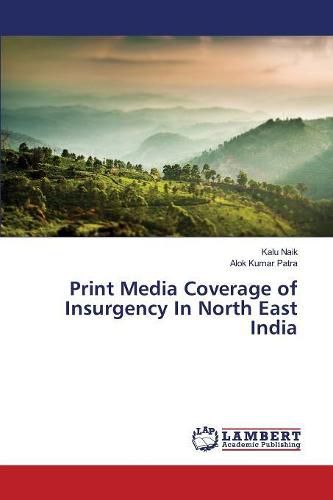 Cover image for Print Media Coverage of Insurgency In North East India