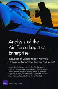 Cover image for Analysis of the Air Force Logistics Enterprise: Evaluation of Global Repair Network Options for Supporting the F-16 and KC-135