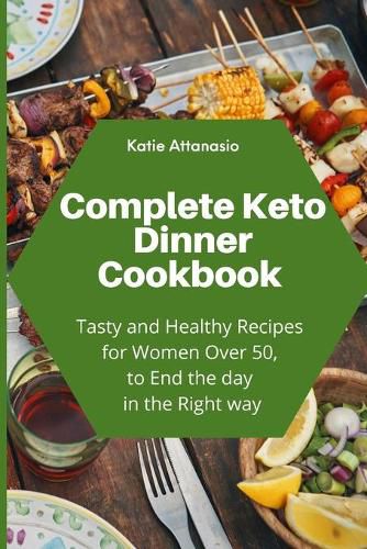Cover image for Complete Keto Dinner Cookbook: Tasty and Healthy Recipes for Women Over 50, to End the day in the Right way