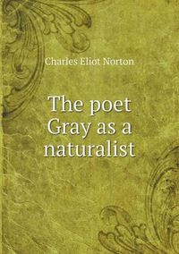 Cover image for The poet Gray as a naturalist