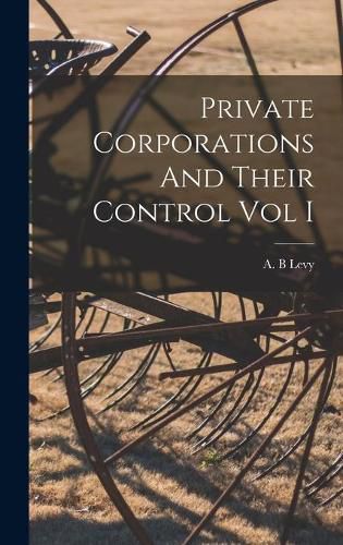 Cover image for Private Corporations And Their Control Vol I