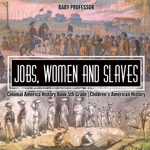 Cover image for Jobs, Women and Slaves - Colonial America History Book 5th Grade Children's American History