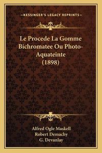 Cover image for Le Procede La Gomme Bichromatee Ou Photo-Aquateinte (1898)