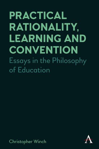 Cover image for Practical Rationality, Learning and Convention: Essays in the Philosophy of Education