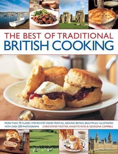 Cover image for The Best of Traditional British Cooking: More Than 70 Classic Step-by-step Dishes from All Around Britain, Beautifully Illustrated with Over 250 Photographs