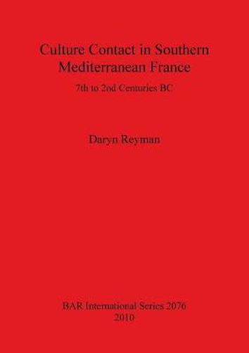 Cover image for Culture Contact in Southern Mediterranean France 7th to 2nd Centuries BC: 7th to 2nd Centuries BC