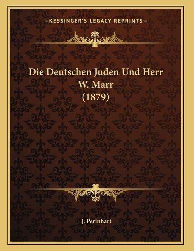 Cover image for Die Deutschen Juden Und Herr W. Marr (1879)