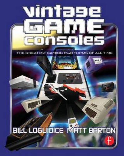 Cover image for Vintage Game Consoles: An Inside Look at Apple, Atari, Commodore, Nintendo, and the Greatest Gaming Platforms of All Time