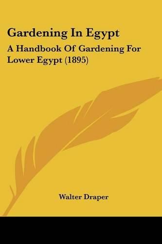 Gardening in Egypt: A Handbook of Gardening for Lower Egypt (1895)