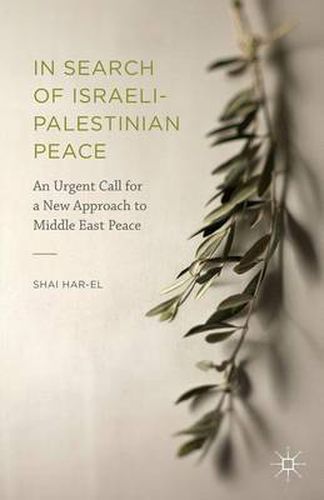 Cover image for In Search of Israeli-Palestinian Peace: An Urgent Call for a New Approach to Middle East Peace