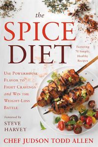 Cover image for The Spice Diet: Use Powerhouse Flavor to Fight Cravings and Win the Weight-Loss Battle
