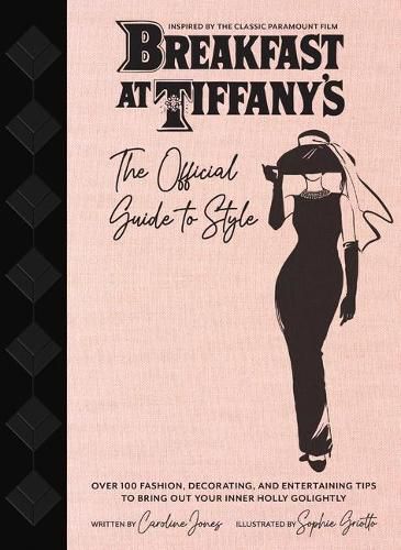 Breakfast at Tiffany's: Holly Golightly's Guide to Style and Entertaining