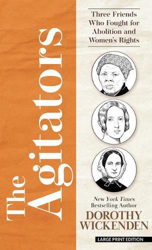 The Agitators: Three Friends Who Fought for Abolition and Women's Rights