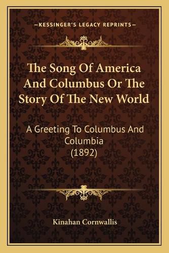 The Song of America and Columbus or the Story of the New World: A Greeting to Columbus and Columbia (1892)