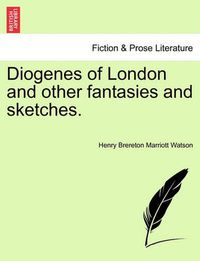 Cover image for Diogenes of London and Other Fantasies and Sketches.