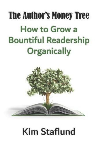 The Author's Money Tree: How to Grow a Bountiful Readership Organically