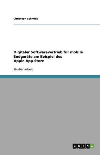 Cover image for Digitaler Softwarevertrieb fur mobile Endgerate am Beispiel des Apple-App-Store