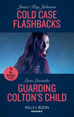 Cold Case Flashbacks / Guarding Colton's Child: Cold Case Flashbacks (an Unsolved Mystery Book) / Guarding Colton's Child (the Coltons of Grave Gulch)