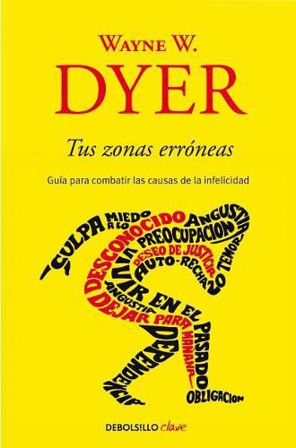 Cover image for Tus zonas erroneas: Guia para combatir las causas de la infelicidad / Your Erroneous Zones