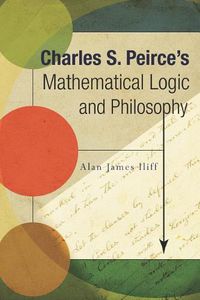 Cover image for Charles S. Peirce's Mathematical Logic and Philosophy