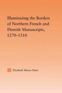 Cover image for Illuminating the Border of French and Flemish Manuscripts, 1270-1310