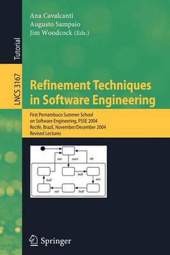 Cover image for Refinement Techniques in Software Engineering: First Pernambuco Summer School on Software Engineering, PSSE 2004, Recife, Brazil, November 23-December 5, 2004, Revised Lectures