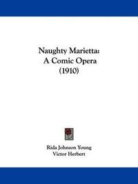 Cover image for Naughty Marietta: A Comic Opera (1910)