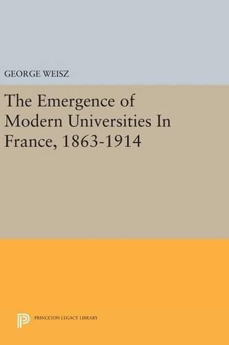 Cover image for The Emergence of Modern Universities In France, 1863-1914