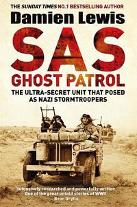 Cover image for SAS Ghost Patrol: The Ultra-Secret Unit That Posed As Nazi Stormtroopers