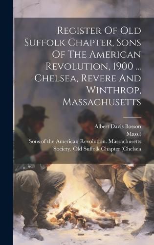 Cover image for Register Of Old Suffolk Chapter, Sons Of The American Revolution, 1900 ... Chelsea, Revere And Winthrop, Massachusetts