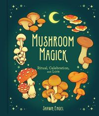 Cover image for Mushroom Magick: Ritual, Celebration, and Lore